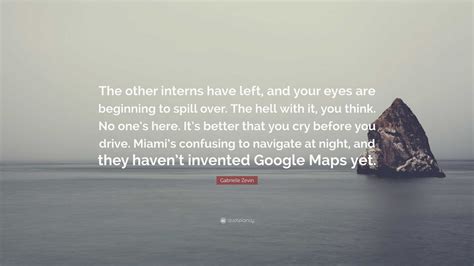 Gabrielle Zevin Quote: “The other interns have left, and your eyes are beginning to spill over ...