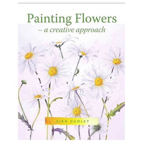 Painting Flowers – A Creative Approach by Sian Dudley — Mango