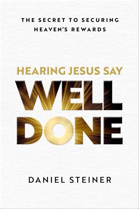 Buy Hearing Jesus Say Well Done: The Secret to Securing Heaven's ...