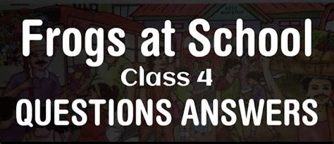 Frogs at School Class 4 Beginners English Questions Answers - edunation19