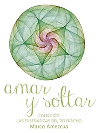 Amar y Soltar: Las enseñanzas del Tío Pancho (Spanish Edition) eBook ...