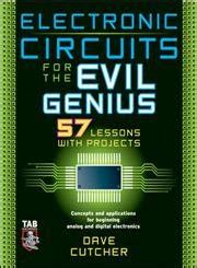 Electronic Circuits For The Evil Genius: 57 Lessons With Projects ...