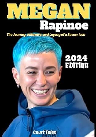 Megan Rapinoe 2024 Edition : The Journey, Influence, and Legacy of a ...