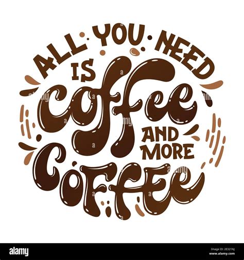 All you need is coffee and more coffee - hand drawn lettering phrase ...