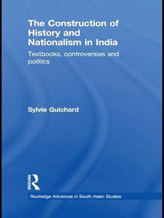 The Construction of History and Nationalism in India: Textbooks ...