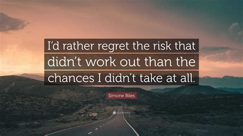 Simone Biles Quote: “I’d rather regret the risk that didn’t work out ...