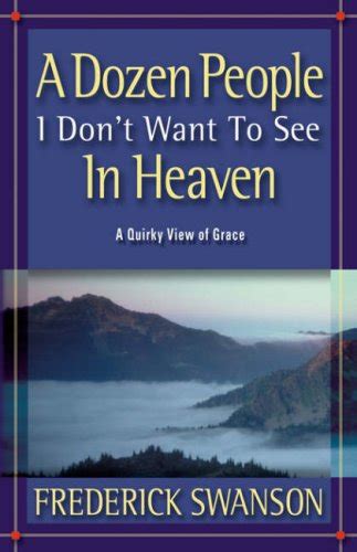 A Dozen People I Don't Want To See In Heaven : Swanson, Frederick ...