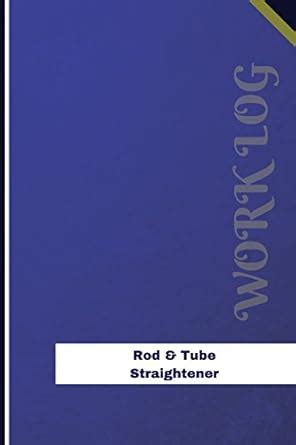 Buy Rod & Tube Straightener Work Log (Orange Logs/Work Log) Book Online ...