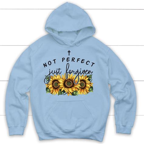 Not Perfect Just Forgiven Hoodie, Sunflowers Christian Apparel Hoodies ...