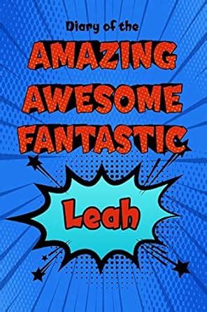 Diary of the Amazing Awesome Fantastic Leah: Personalized Name Notebook ...