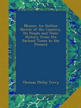 Mexico: An Outline Sketch of the Country, Its People and Their History ...