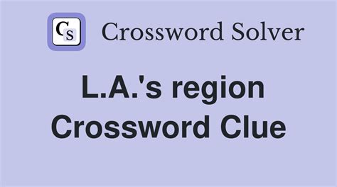 L.A.'s region - Crossword Clue Answers - Crossword Solver