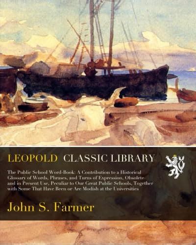 The Public School Word-Book: A Contribution to a Historical Glossary of ...