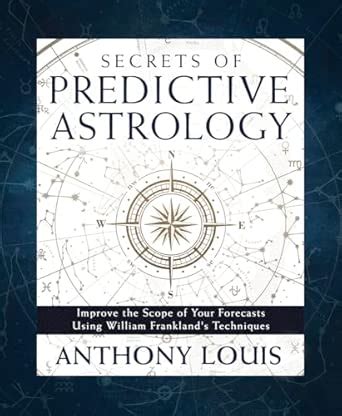 Secrets of Predictive Astrology: Improve the Scope of Your Forecasts ...