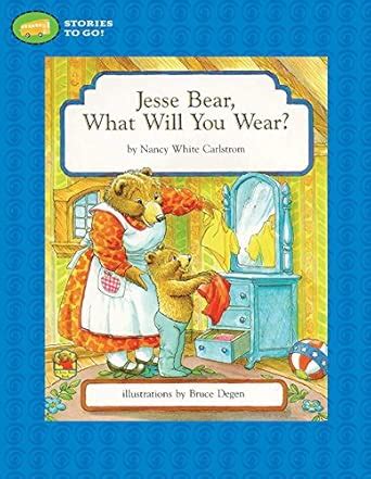 Jesse Bear, What Will You Wear? (Stories to Go!) : Carlstrom, Nancy ...