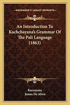 Buy An Introduction To Kachchayana's Grammar Of The Pali Language (1863 ...