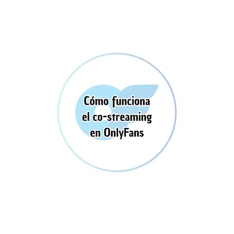 Cómo funciona el co-streaming en OnlyFans
