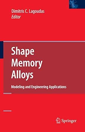 Shape Memory Alloys: Modeling and Engineering Applications : Lagoudas ...