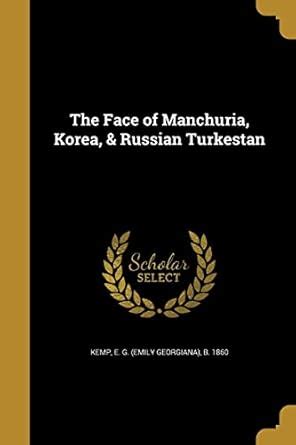 Buy The Face of Manchuria, Korea, & Russian Turkestan Book Online at ...