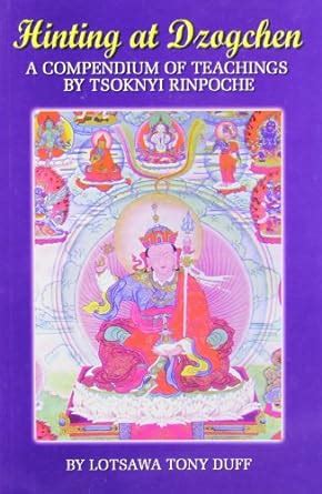 Hinting at Dzogchen: A Compendium of Teachings by Tsoknyi Rinpoche ...