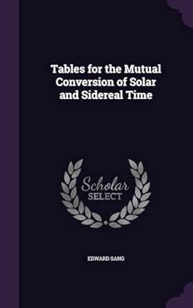 Buy Tables for the Mutual Conversion of Solar and Sidereal Time Book ...