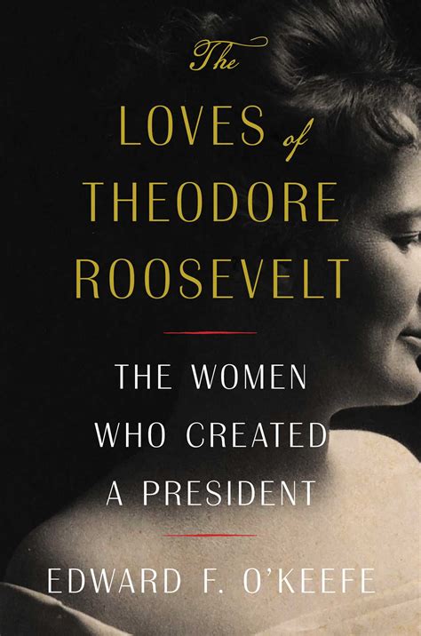 The Loves of Theodore Roosevelt | Book by Edward F. O'Keefe | Official ...
