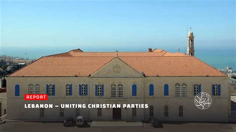 Why Is the Maronite Patriarchate Trying to Unite Christian Parties ...