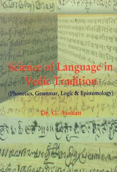Science of Language in Vedic Tradition (Phonetics, Grammar, Logic & Ep