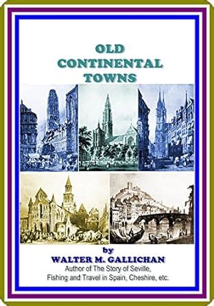 Old Continental Towns by Walter M. Gallichan : (full image Illustrated ...