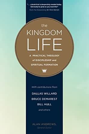 The Kingdom Life: A Practical Theology of Discipleship and Spiritual ...