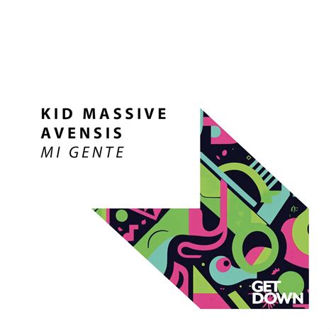 Kid Massive, Avensis - Mi Gente (Original Mix) [Get Down Recordings ...
