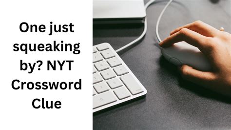One just squeaking by? NYT Crossword Clue - September 10 2024