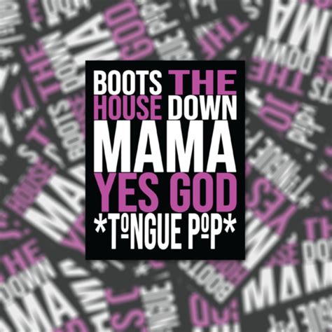 Boots the House Down Mama Yes God Tongue Pop - Vinyl Waterproof Sticker ...