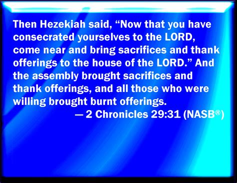 2 Chronicles 29:31 Then Hezekiah answered and said, Now you have ...