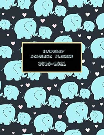 Elephant Academic Planner 2020-2021: Weekly and Yearly Schedule Diary ...