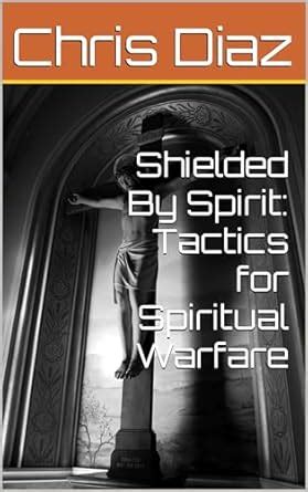 Shielded By Spirit: Tactics for Spiritual Warfare eBook : Diaz, Chris ...