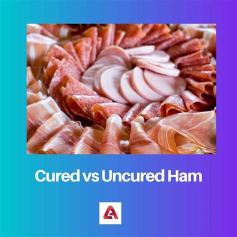 Cured vs Uncured Ham: Difference and Comparison