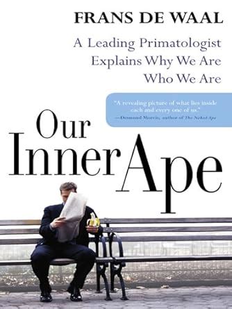 Our Inner Ape: A Leading Primatologist Explains Why We Are Who We Are ...