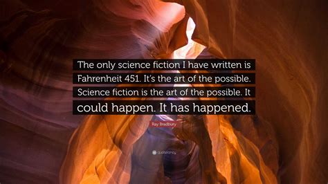 Ray Bradbury Quote: “The only science fiction I have written is ...