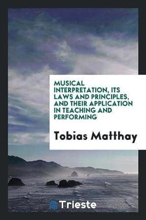 Musical Interpretation, Its Laws and Principles, and Their Application ...