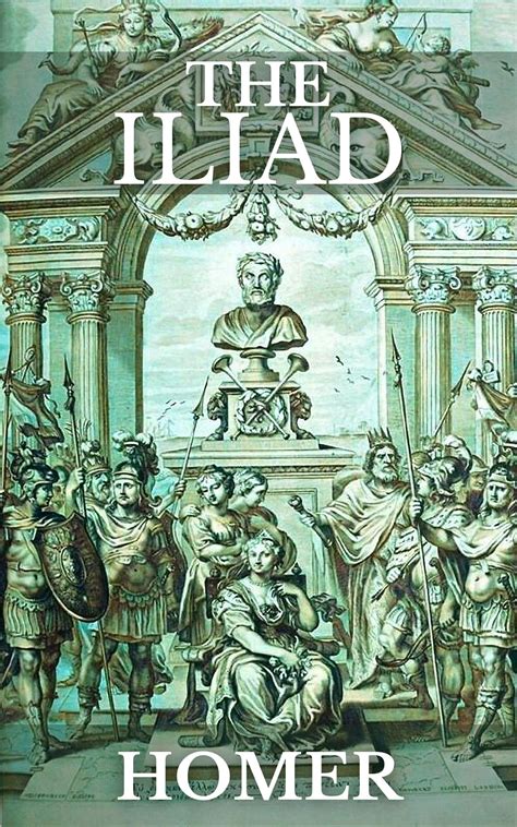 THE ILIAD OF HOMER (Annotated): Literally Translation of Homers epic ...