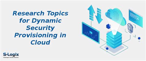 PHD Topics in Cloud for Dynamic Security Provisioning | S-Logix
