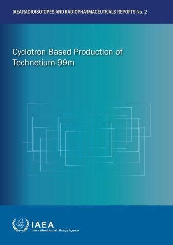 Buy Cyclotron Based Production of Technetium-99m: IAEA Radioisotopes ...