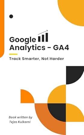 Google Analytics - GA4 Track Smarter, Not Harder 2025 eBook : Kulkarni ...