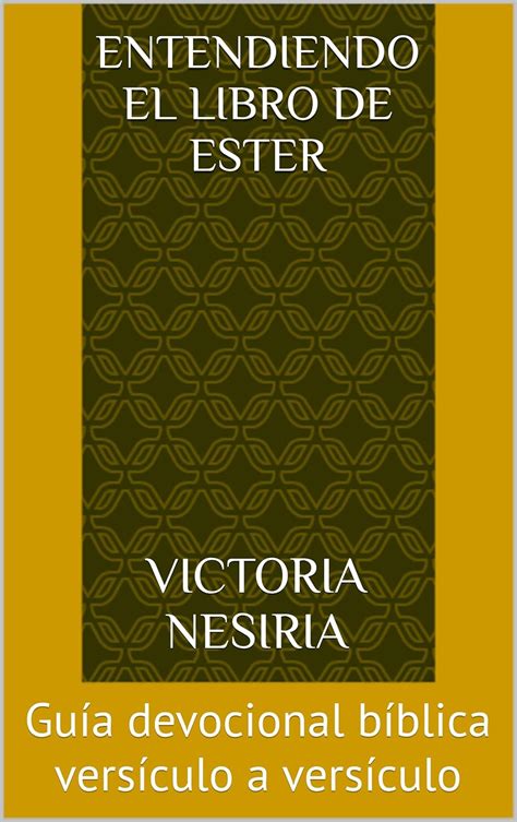 Entendiendo el libro de Ester: Guía devocional bíblica versículo a ...