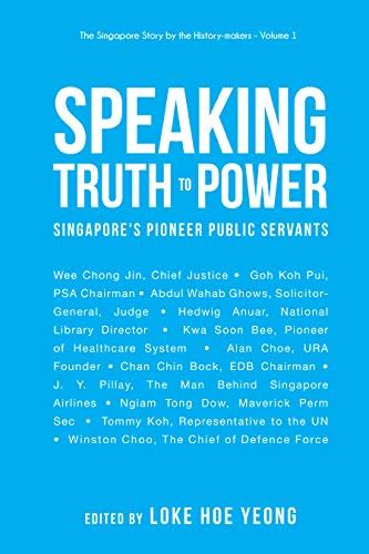 Speaking Truth To Power: Singapore's Pioneer Public Servants (The ...