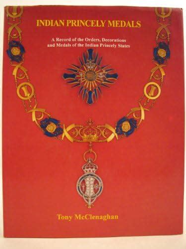 Indian Princely Medals: A Record of the Orders, Decorations and Medals ...
