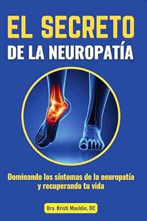 EL SECRETO DE LA NEUROPATÍA: Dominando los síntomas de la neuropatía y ...