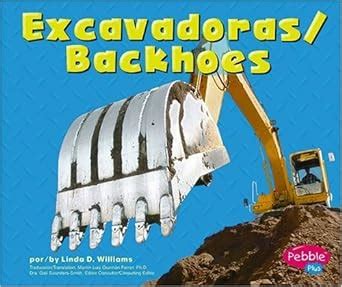 Excavadoras/ Backhoes (Pebble Plus Bilingual) : Williams, Linda D ...