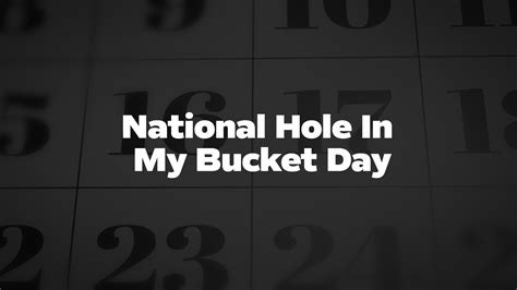 National Hole In My Bucket Day - List of National Days